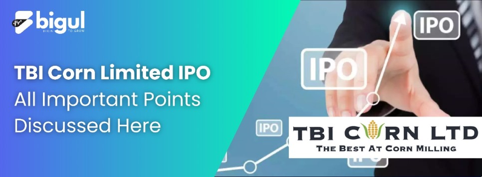 TBI Corn Limited IPO: All Important Points Discussed Here